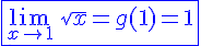 4$\blue \fbox{\lim_{x\to 1}\,\sqrt{x} = g(1)=1